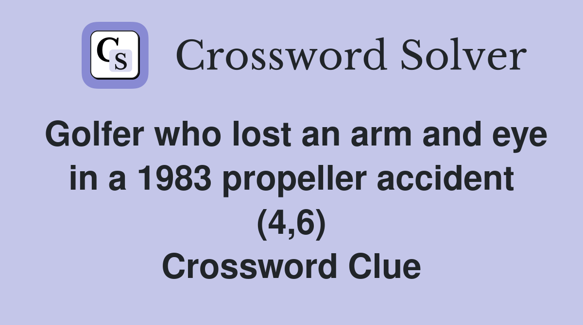 Golfer who lost an arm and eye in a 1983 propeller accident (4,6